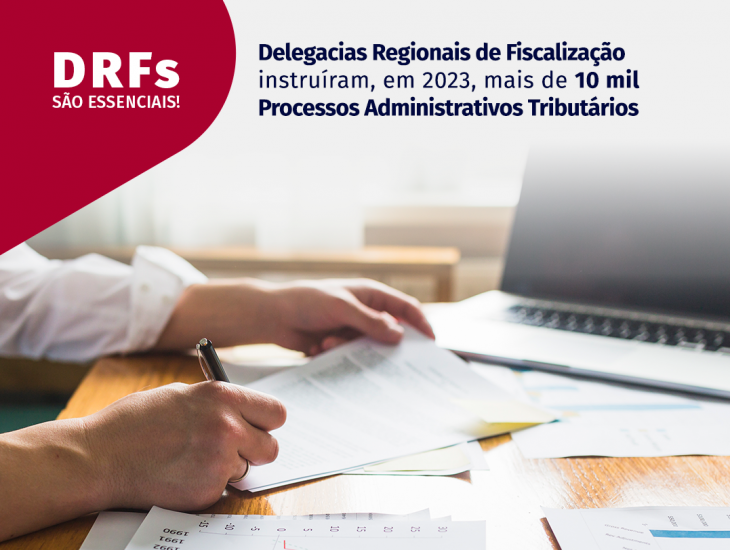 DRFs instruíram mais de 10 mil processos administrativos que somaram R$ 2,69 bi, em 2023