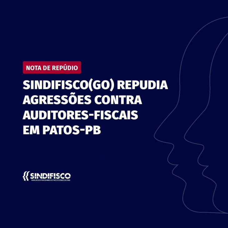 Sindifisco-GO repudia agressões contra Auditores-Fiscais em Patos-PB